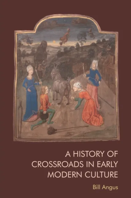 A History of Crossroads in Early Modern Culture